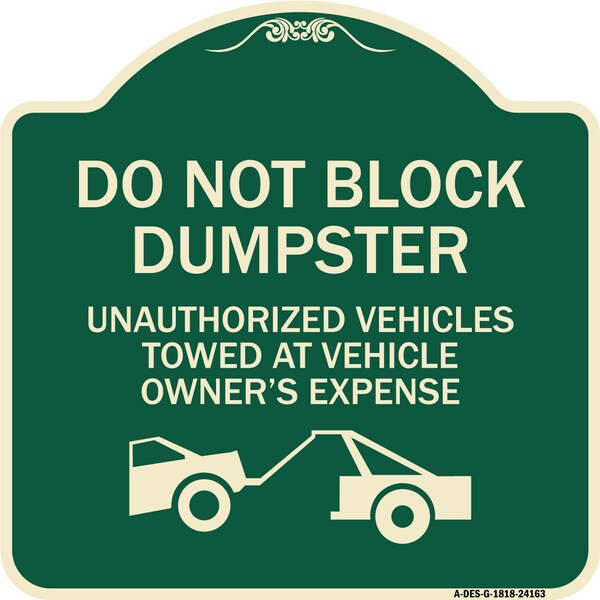 Do Not Block Dumpster Unauthorized Vehicles Towed Owner Expense Alum, 18" L, 18" H, G-1818-24163